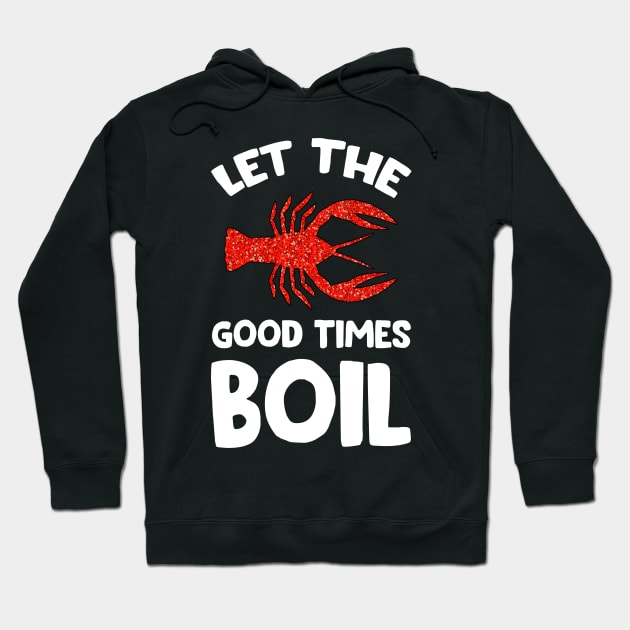 Crawfish Let The Good Times Boil Hoodie by HenryClarkeFashion